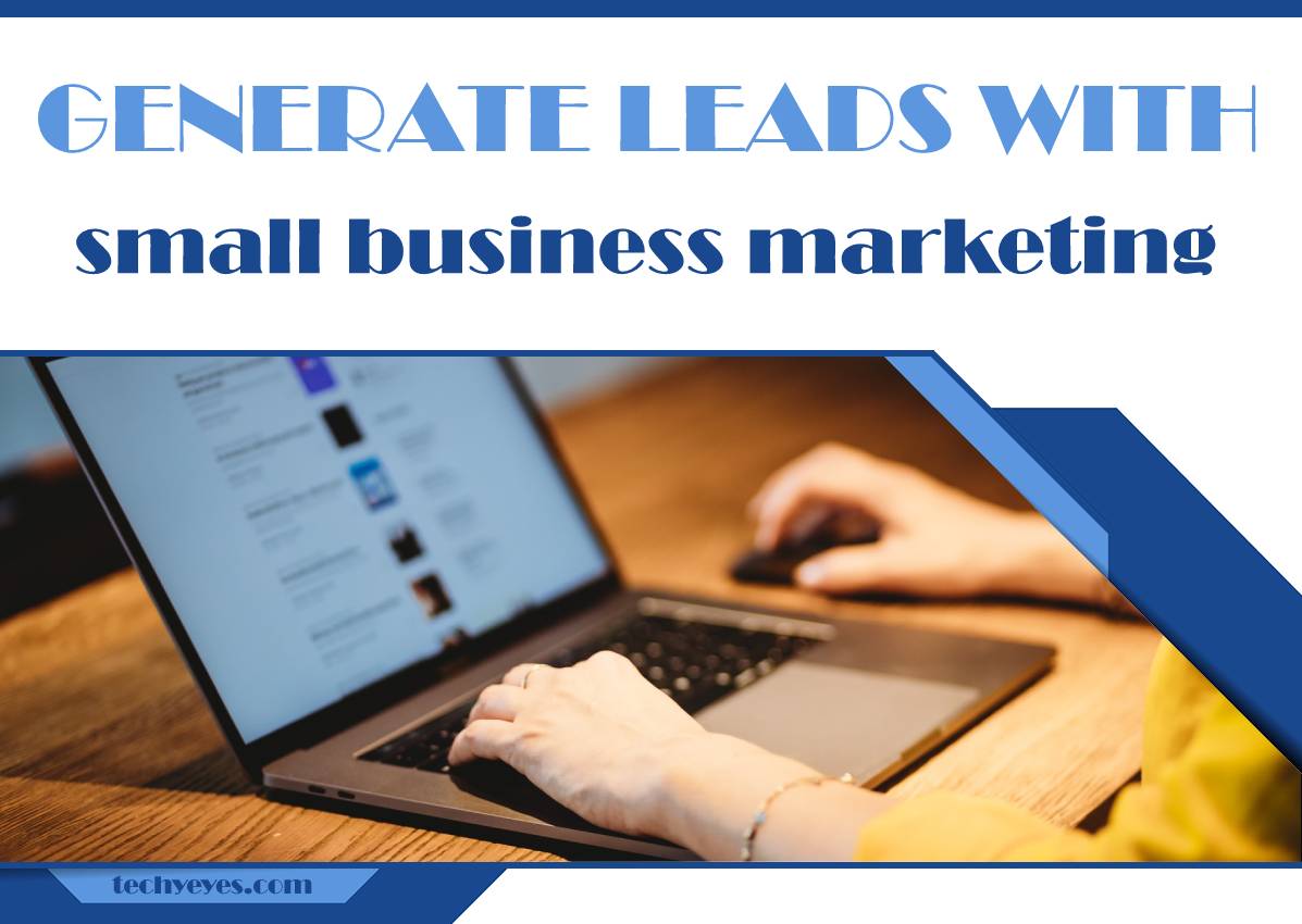 How Can You Generate Great Leads with Small Business Marketing