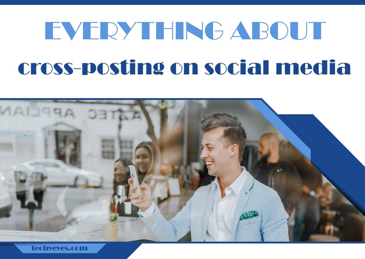 Everything You Need to Know About Cross-Posting on Social Media