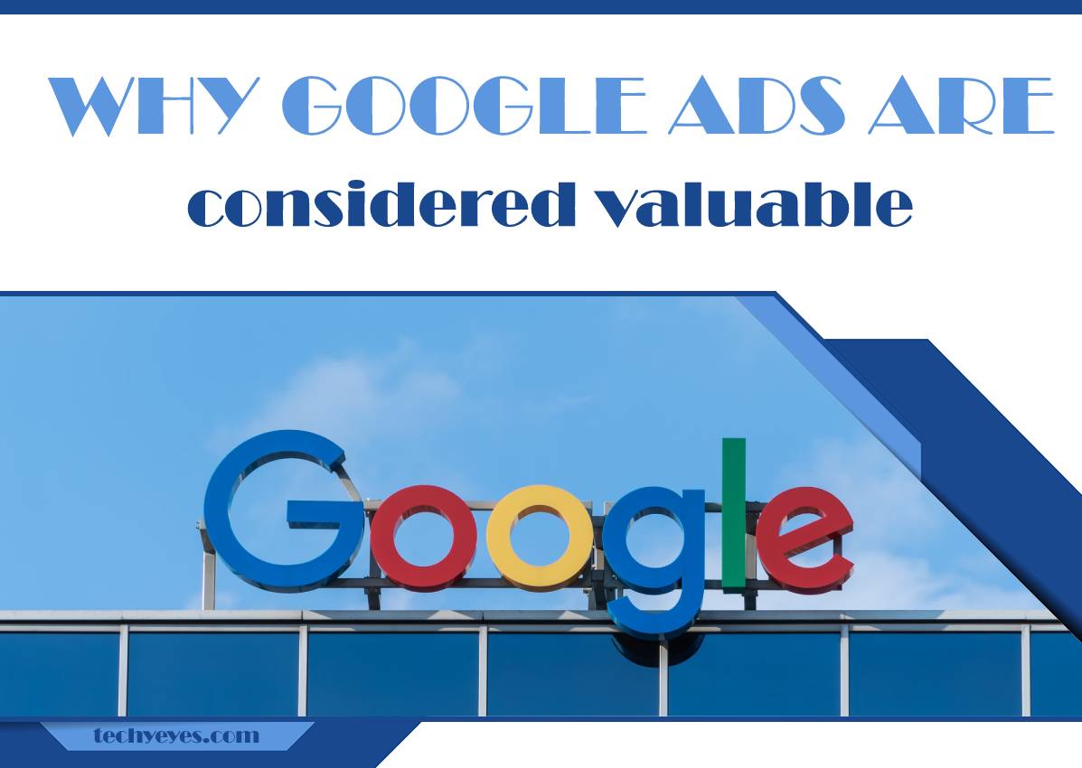 Three Reasons Why Google Ads are Considered Valuable