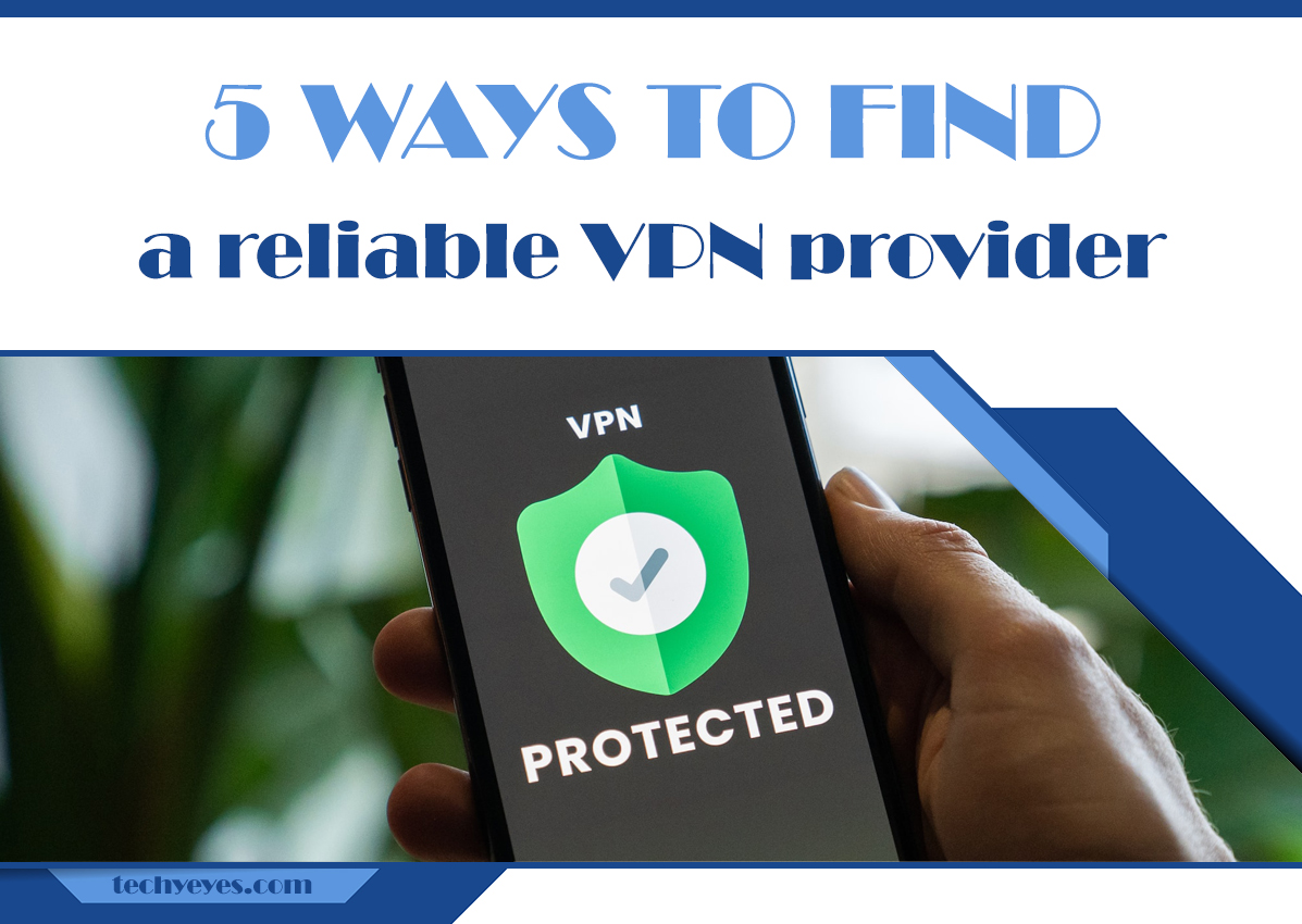 5 Ways To Find A Reliable VPN Provider