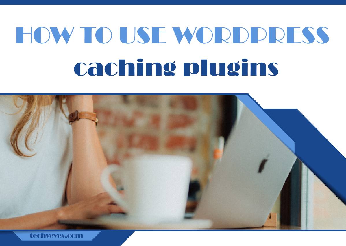 How to Use WordPress Caching Plugins