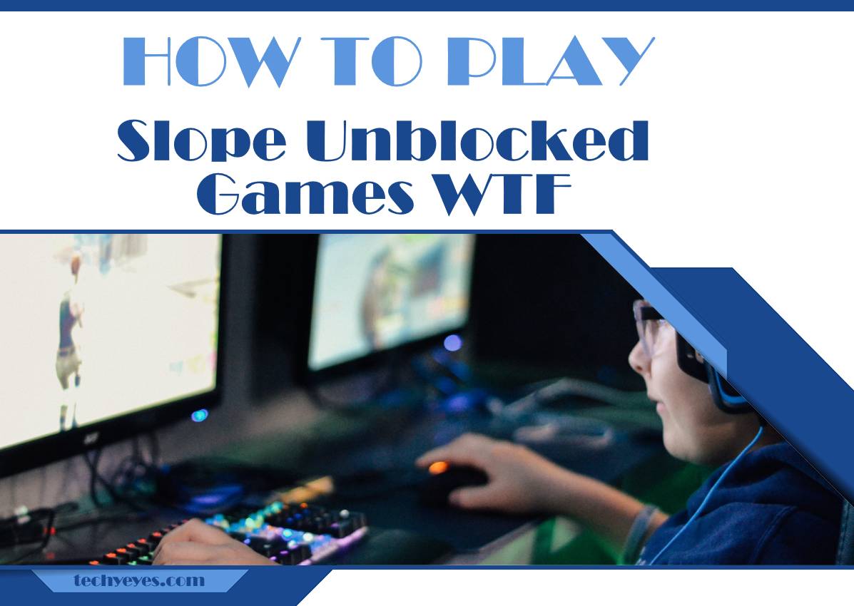 How to Play Unblocked Games WTF Slope in 2023